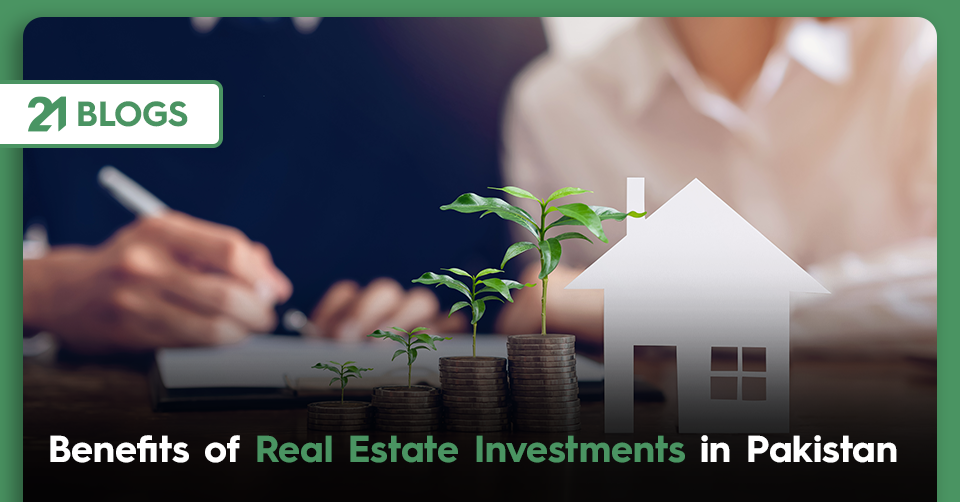 Benefits Of Real Estate Investments In Pakistan