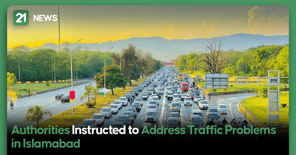 Authorities Instructed to Address Traffic Problems in Islamabad