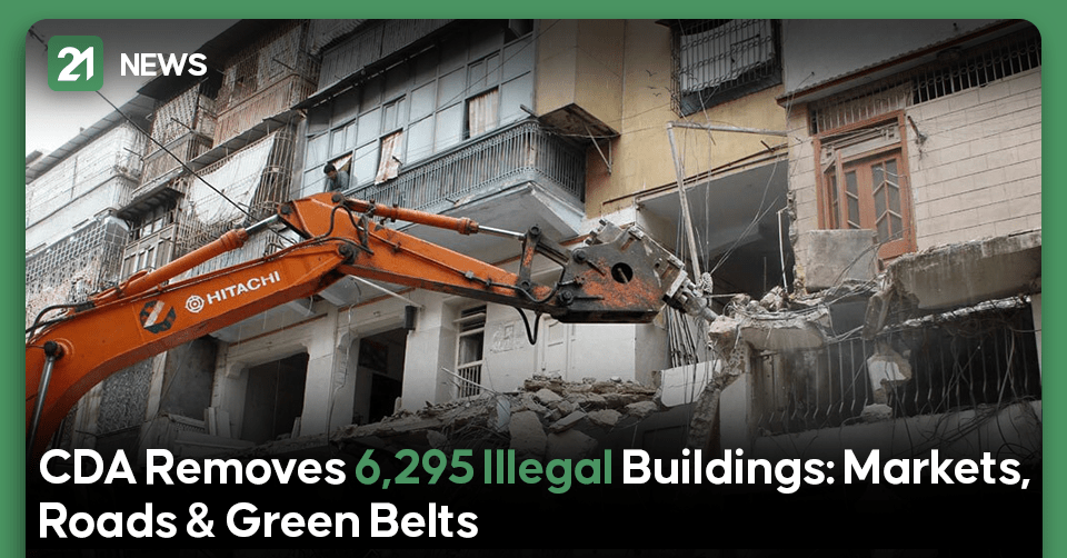 CDA Removes 6,295 Illegal Buildings Including Markets, Roads & Green Belts