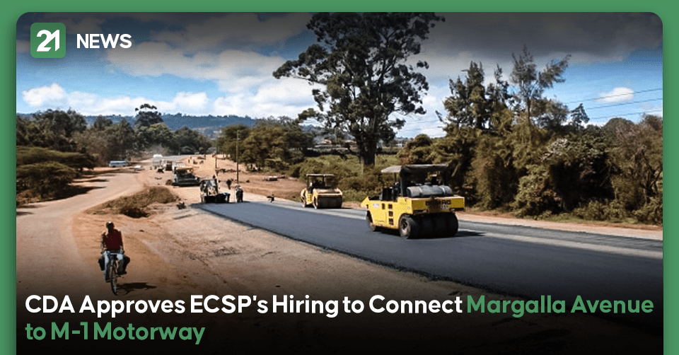 CDA Approves ECSP's Hiring to Connect Margalla Avenue to M-1 Motorway