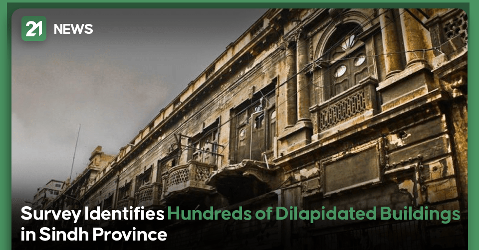 Survey Identifies Hundreds of Dilapidated Buildings in Sindh Province