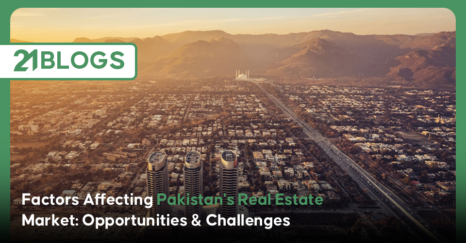 Factors Affecting Pakistan's Real Estate Market: Opportunities & Challenges