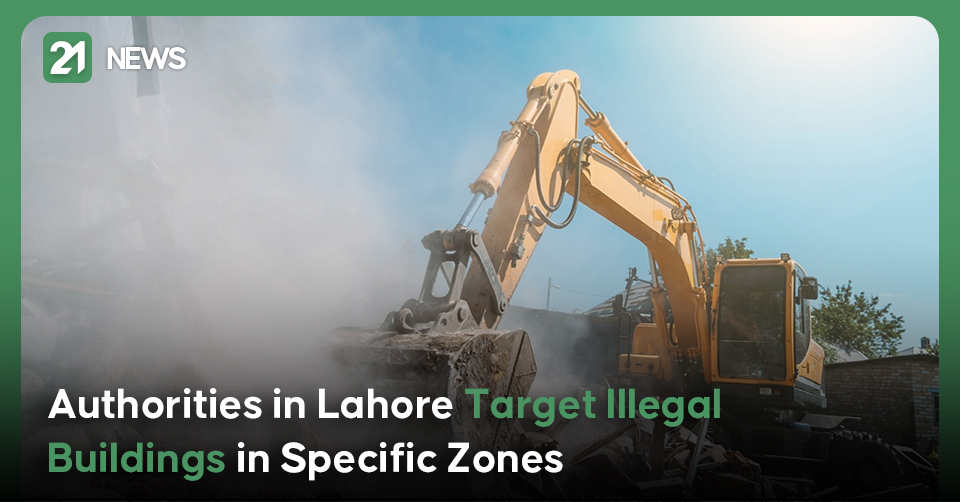Authorities in Lahore Target Illegal Buildings in Specific Zones
