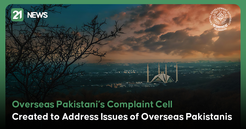 Overseas Pakistanis’ Complaint Cell Created to Address Issues of Overseas Pakistanis
