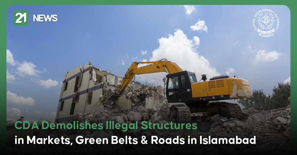 CDA Demolishes Illegal Structures in Markets, Green Belts & Roads in Islamabad